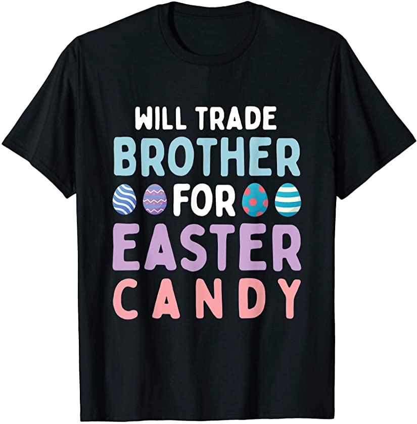 Will Trade Brother For Easter Candy Happy Easter Day T-Shirt