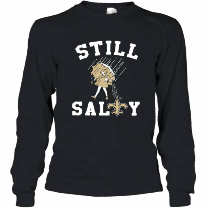 New Orleans Saints Still salty shirt Long Sleeve T-Shirt