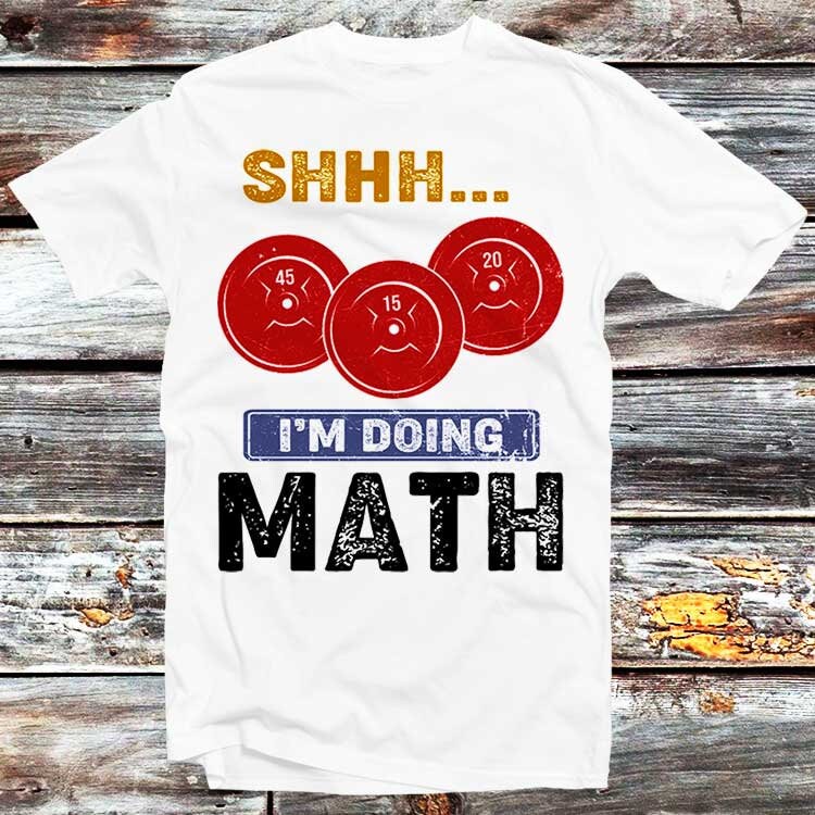 Shhh I’M Doing Math T Shirt Weight Lifting Powerlifting Funny GYM Bodybuilding Personal Trainer Teacher PT Top Gift Tee B29