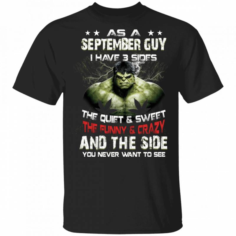 As A September Guy I Have 3 Sides Hulk T-shirt Birthday Tee MT03