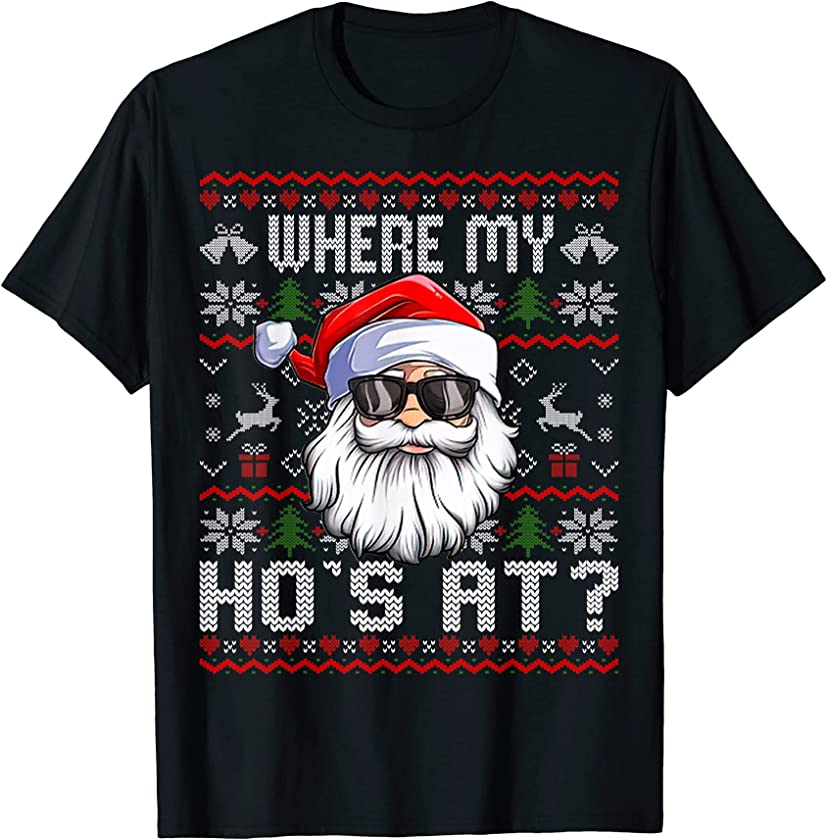 Where My Hos At Ugly Christmas Sweater santa claus Style T-Shirt