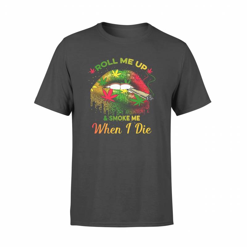 420 Roll Me Up And Smoke Me When I Die - Standard T-shirt