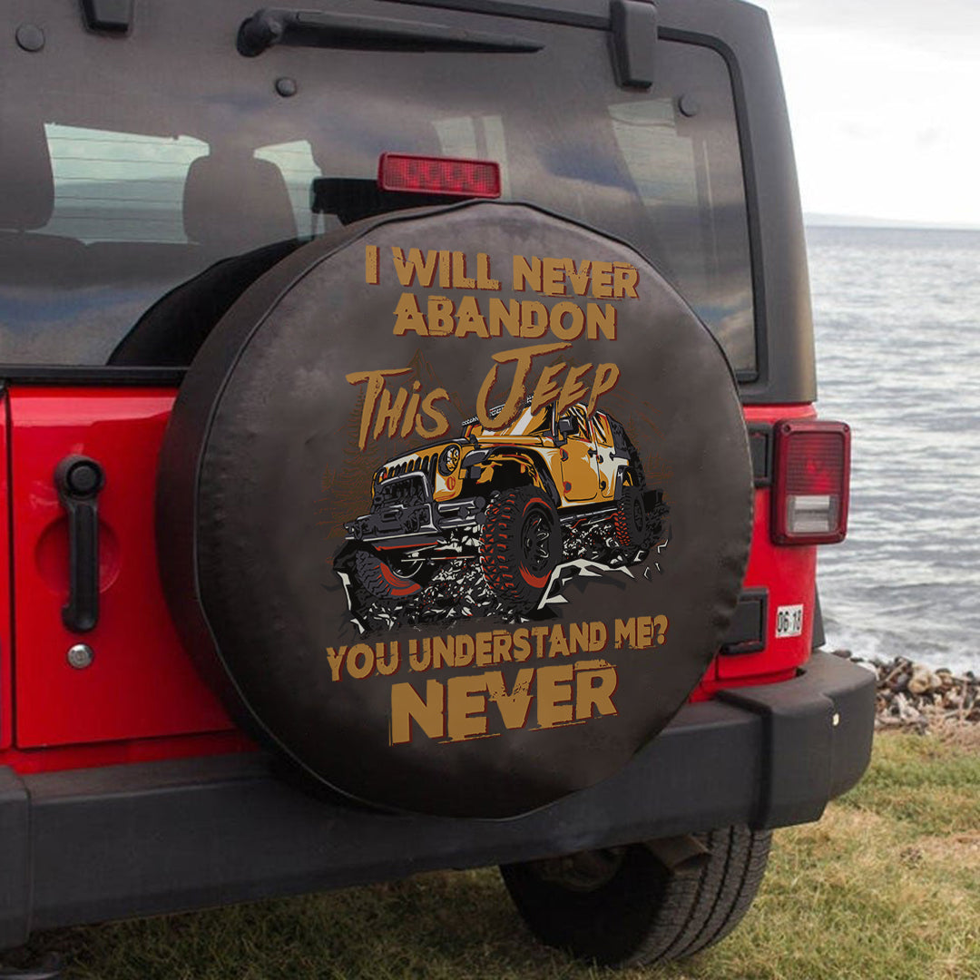 Jeep I Will Never Abandon This Jeep You Understand Me Never Spare Tire Cover Lt11