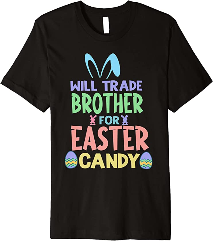 Will Trade Brother For Easter Candy Chocolate Lover Funny Premium T-Shirt