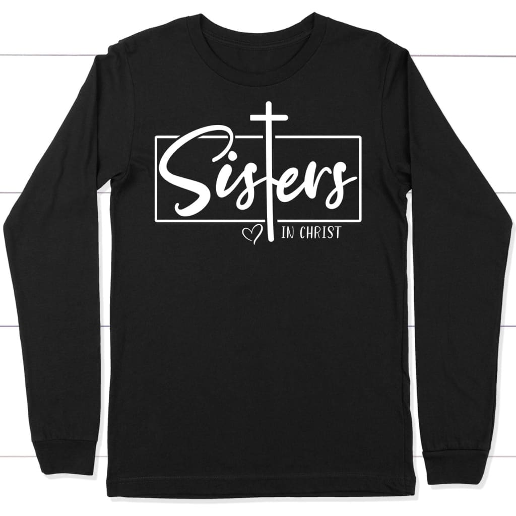 Christian Long Sleeve Shirt, Sisters In Christ