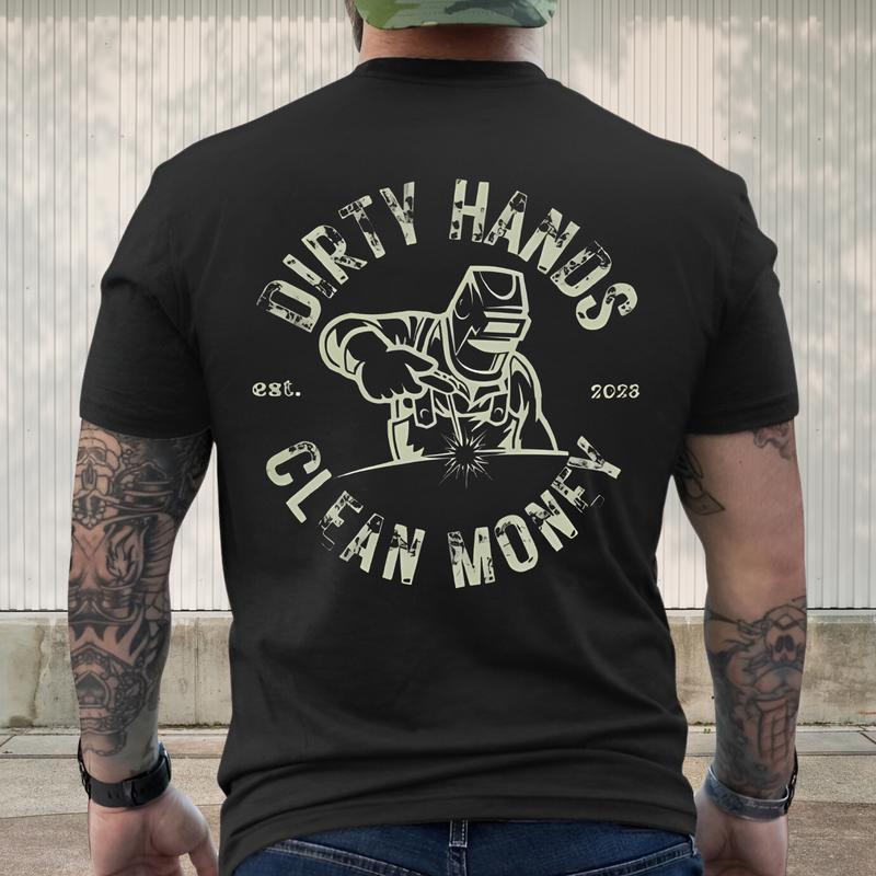(printed back side) Dirty Hands Clean Money Welder Hoodie, T-Shirt for him welder Shirt Welder Fabrication, Hard work tee shirt gift idea