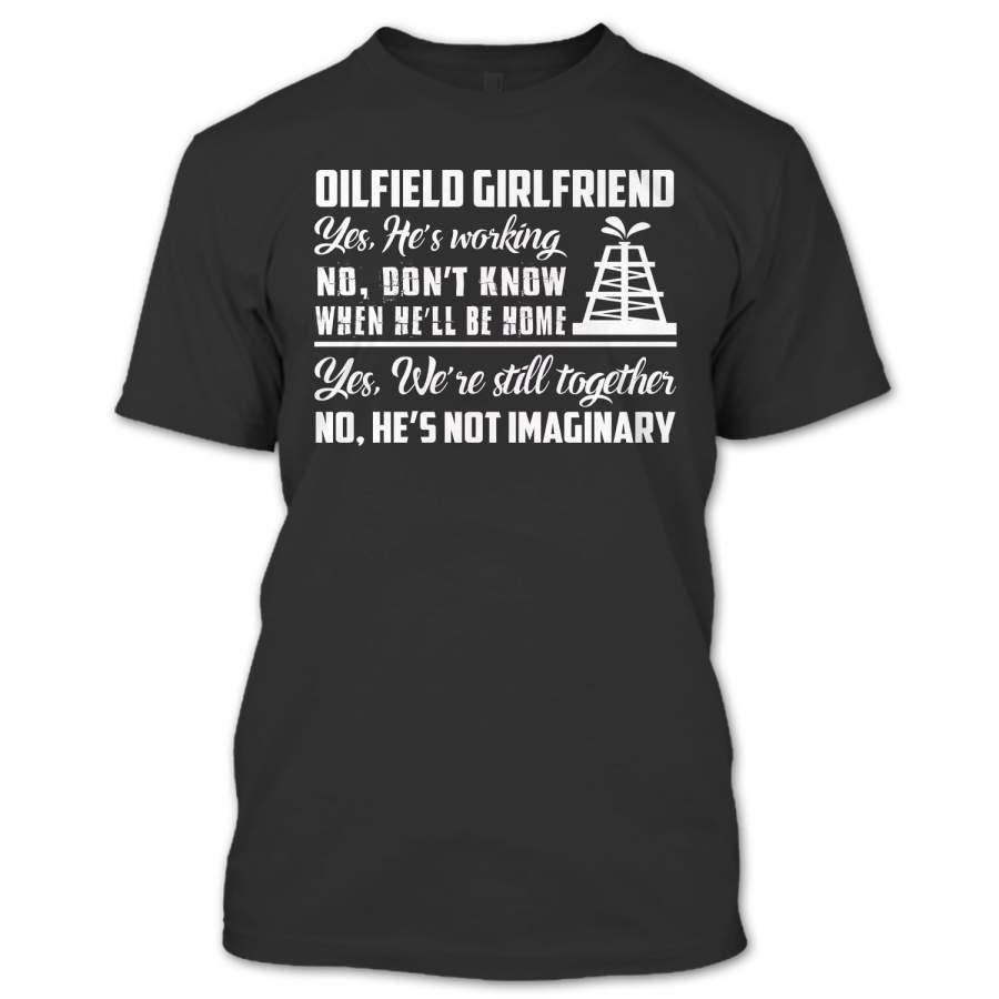 Oilfield Girlfriend We’re Still Together T Shirt, Love Shirt, Nice Couple Shirt