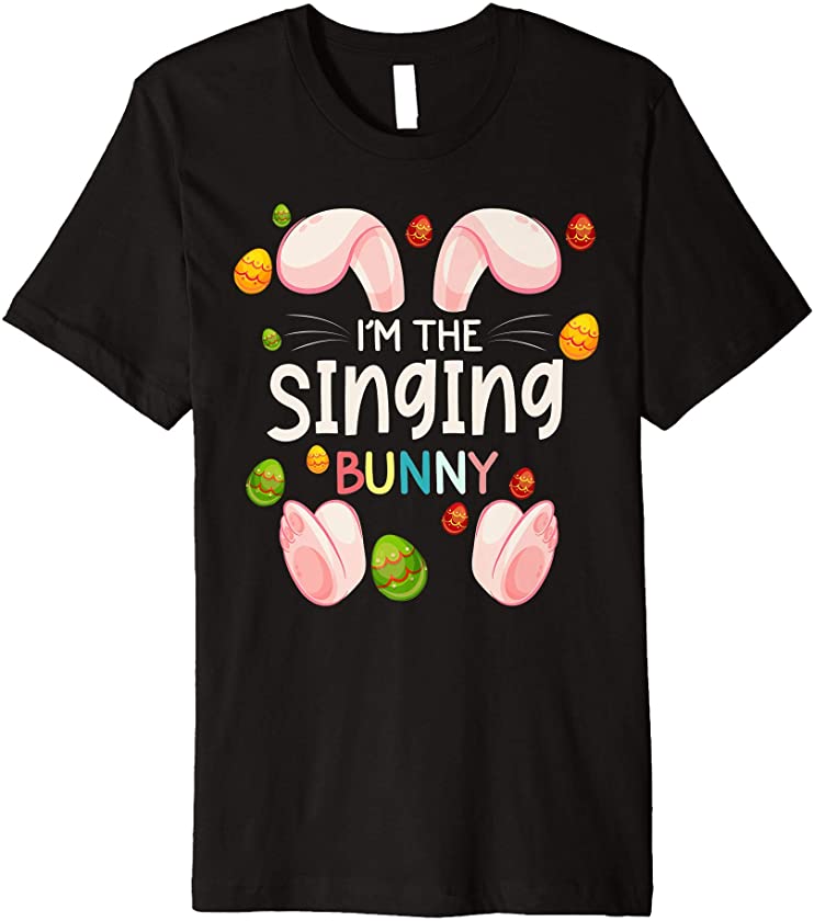 I’m The Singing Bunny Funny Matching Family Easter Day Premium T-Shirt