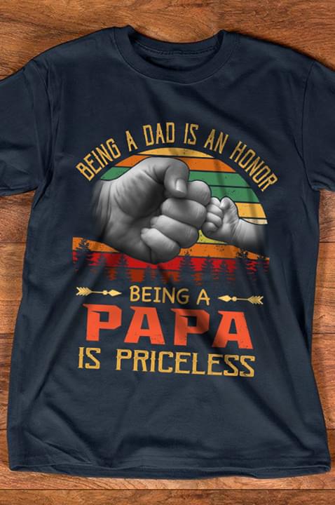 Being A Dad Is An Honor Being A Papa Is Priceless Vintage Black T Shirt Size S-5xl