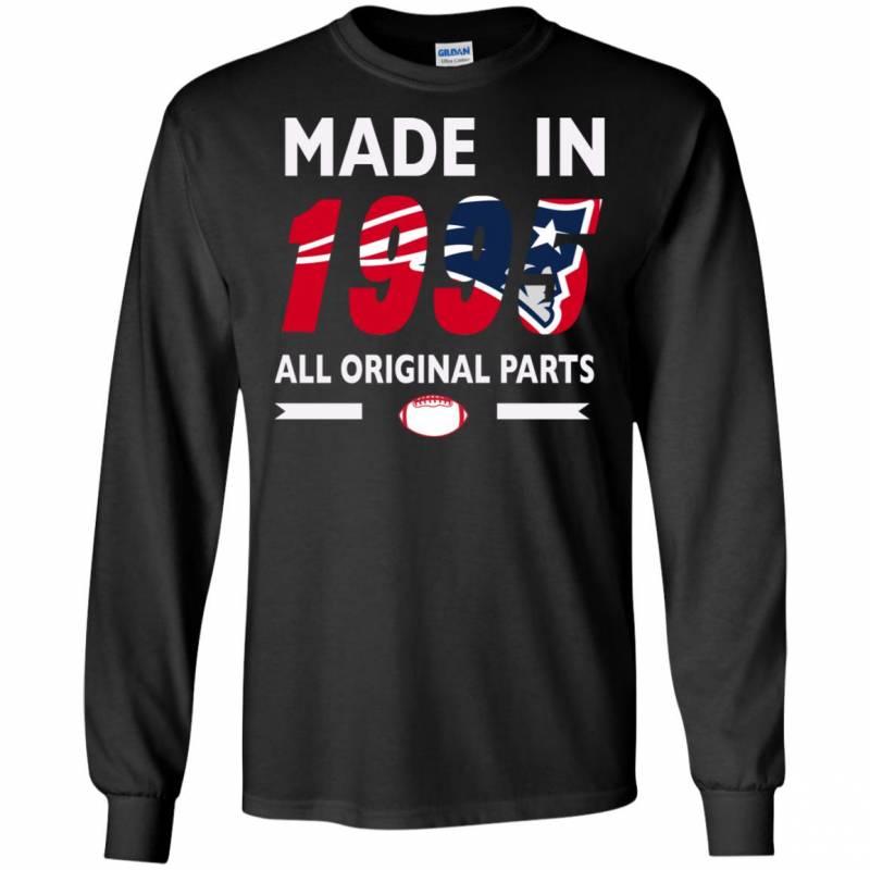 Birthday Gift New England Patriots Made in 1995 All Original Parts Shirts Hoodie V-Neck tank Top