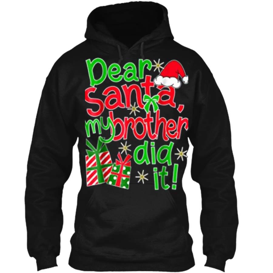 Dear Santa My Brother Did It  – Family Christmas Tees Pullover Hoodie   Christmas Gift Ideas