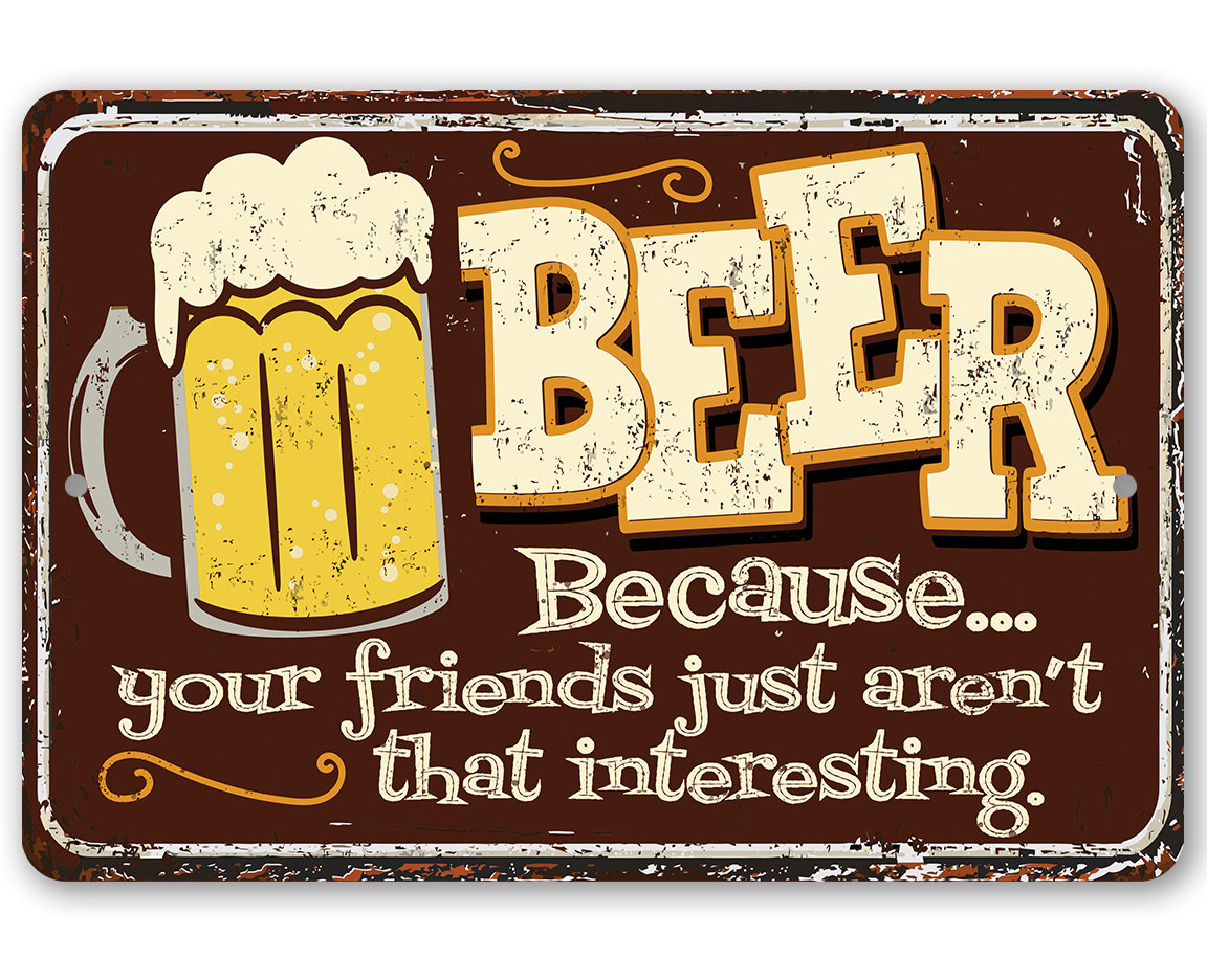 Beer Because Your Friend Metal Sign Mancave and Bar Decor