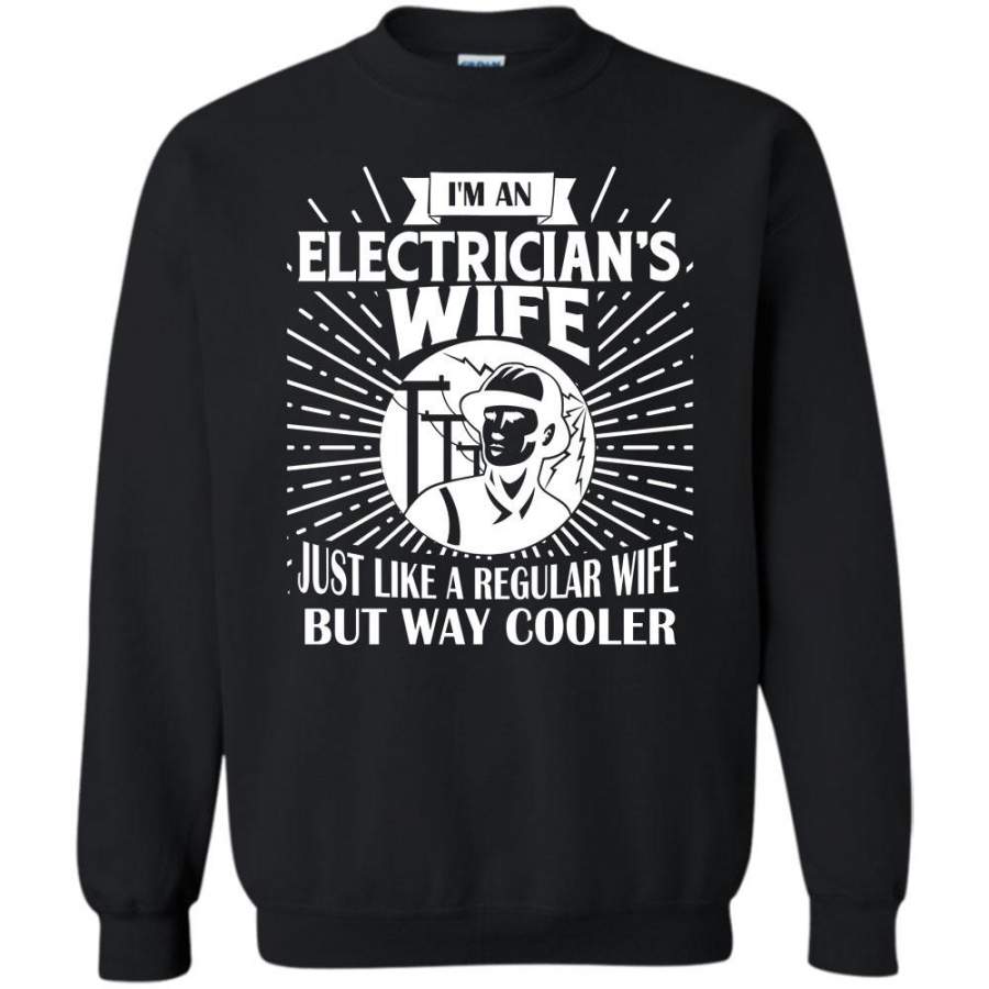 Just Like A Regular Wife But Way Cooler T Shirt, I Am A Coolest Electrician’s Wife Sweatshirt
