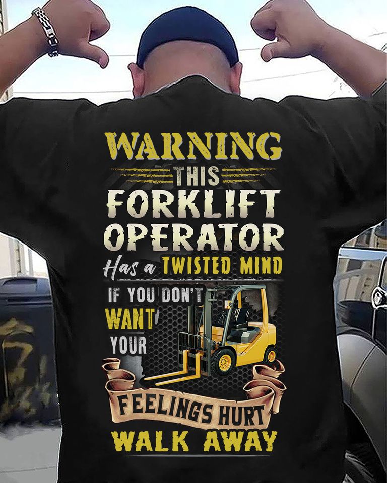 Warning This Forklift Operator Has A Twisted Mind If You Don’t Want Your Feelings Hurt Walk Away Standard T-Shirt