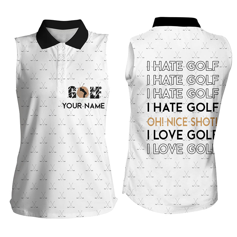 Customized Funny Women’S Sleeveless Polo Shirt I Hate Golf Nice Shot I Love Golf Custom White Pattern Golf Shirts