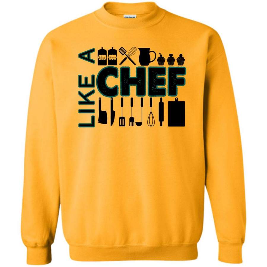 Gift For Chef Mom T Shirt, Like A Chef Sweatshirt