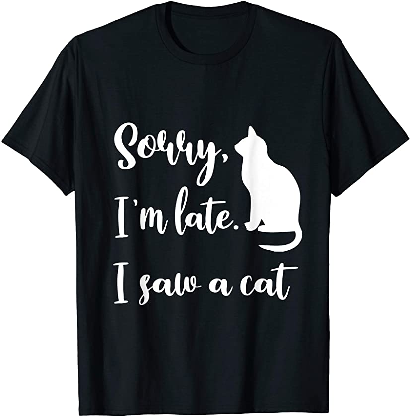 Sorry I’m Late I Saw A Cat Funny Tee Cute Kitten Cat Lover T-Shirt