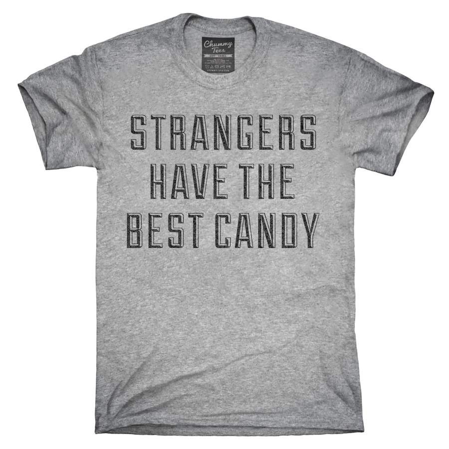 Strangers Have The Best Candy T-Shirt, Hoodie, Tank Top