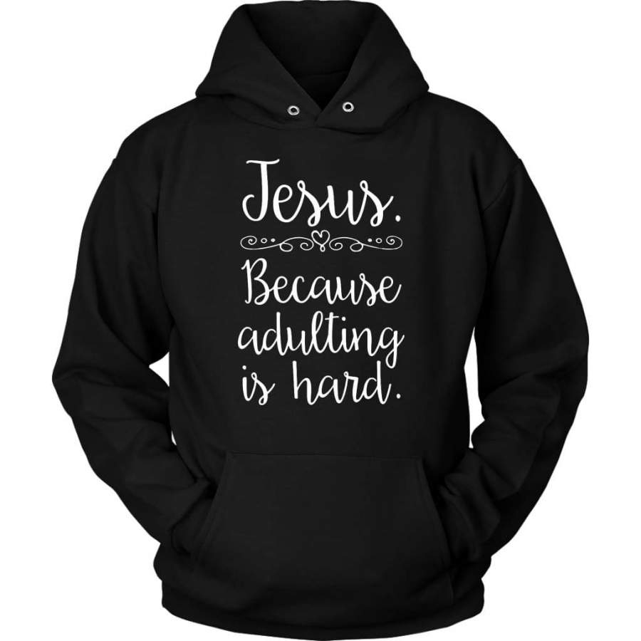 Jesus because adulting is hard hoodie | Jesus hoodie