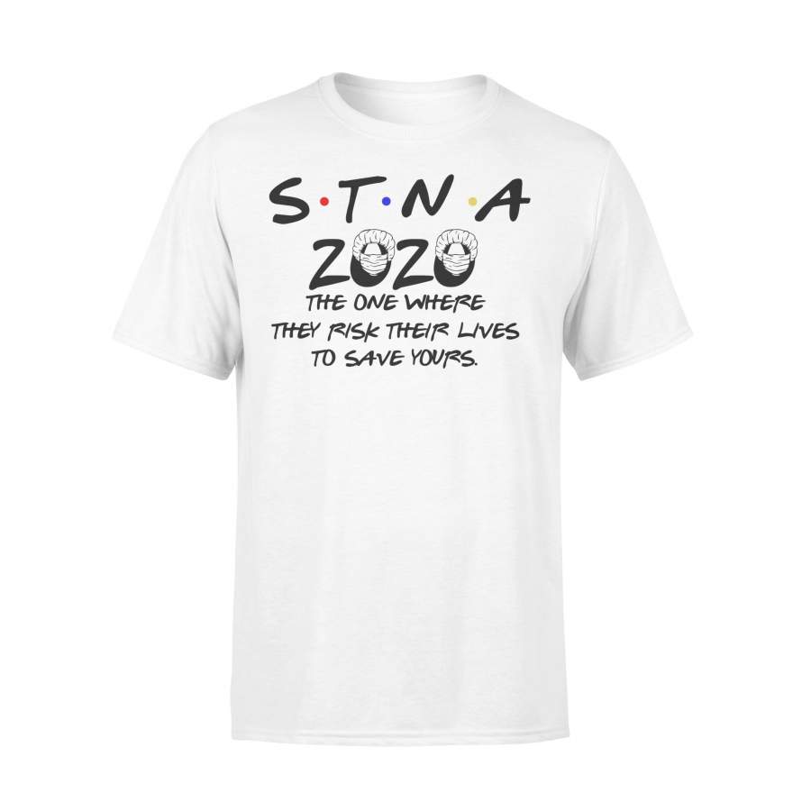 Stna 2020 The One Where They Risk Their Lives To Save Yours Shirt