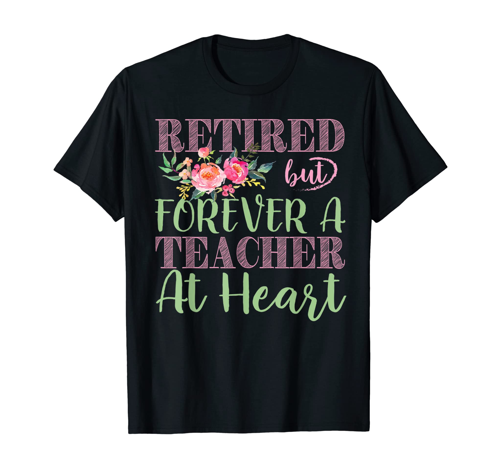 For the Educators: Retired But Forever A Teacher At Heart T-Shirt