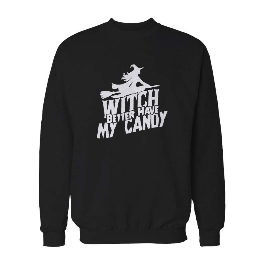 Witch Better Have My Candy Funny Halloween Sweatshirt