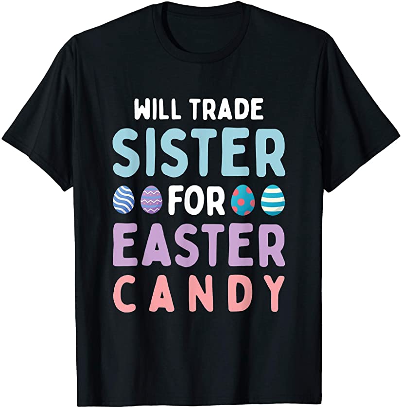 Will Trade Sister For Easter Candy Happy Easter Day T-Shirt