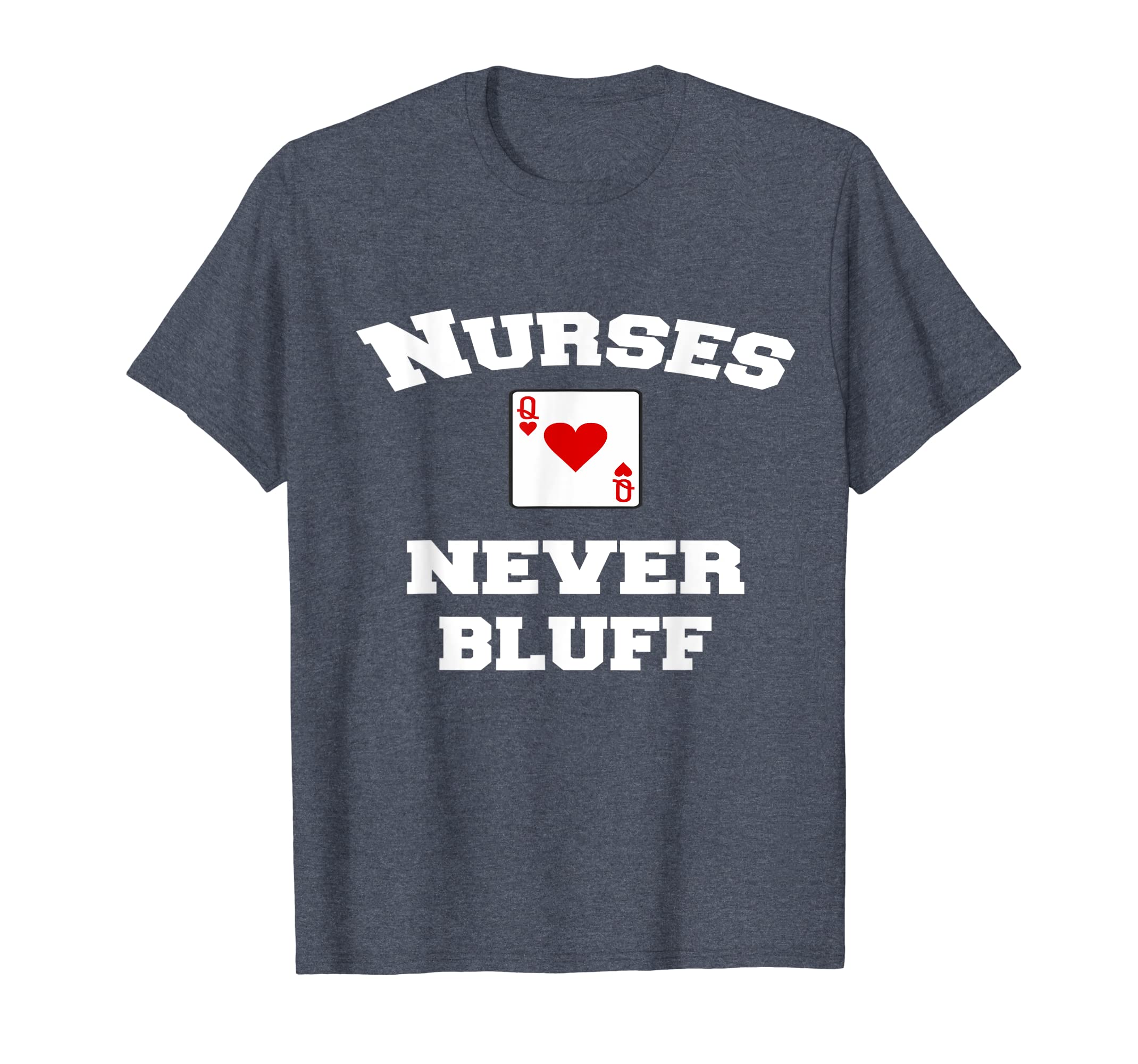 Nurses Never Bluff Tshirt – Queen Of Hearts