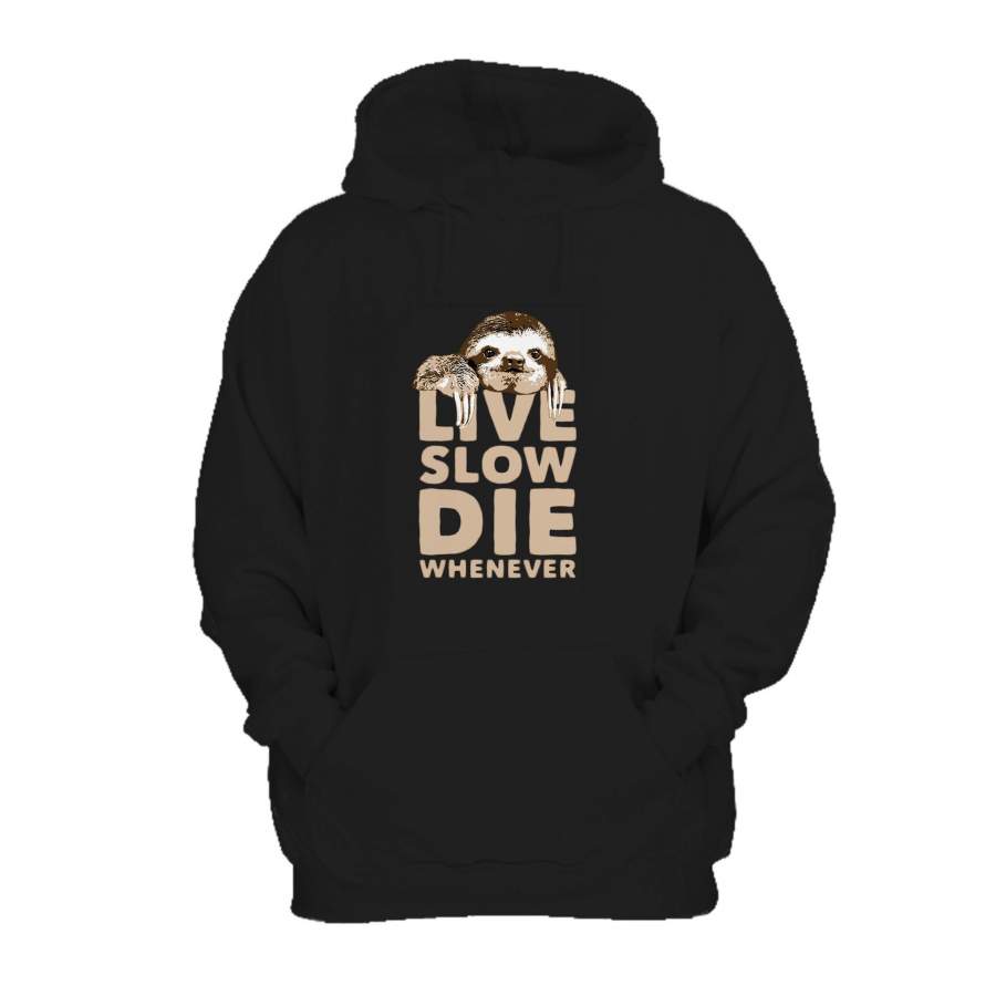 Sloth Live Slow Die Whenever Funny Animal Novelty Hoodie