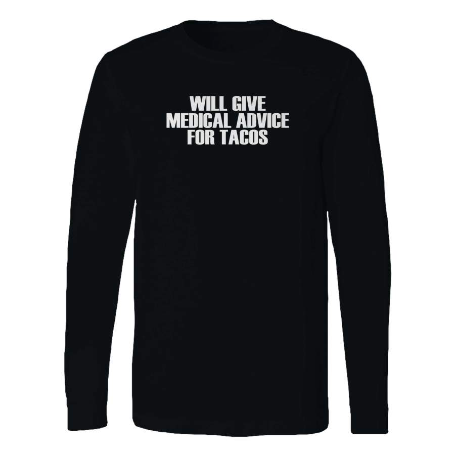 Will Give Medical Advice For Tacos Long Sleeve T-Shirt