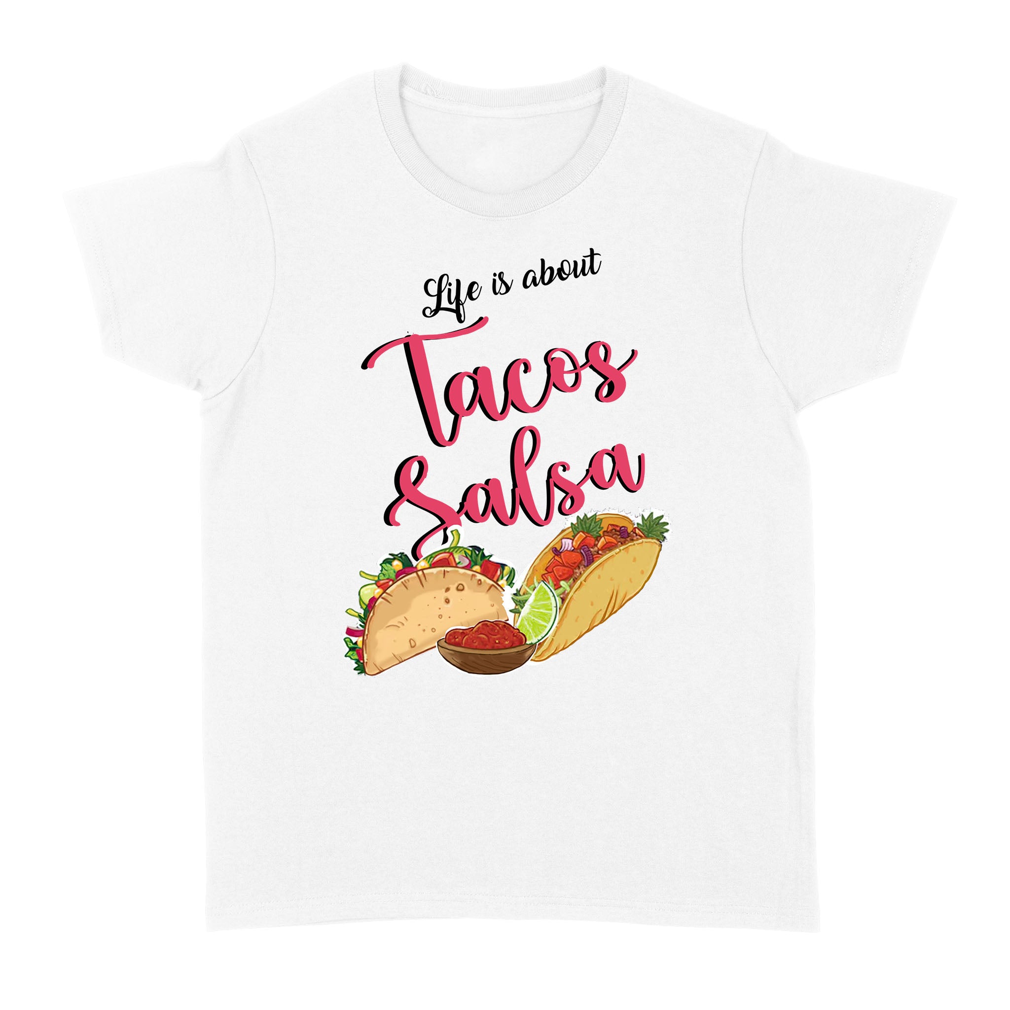 Life Is About Tacos And Salsa Gift For Foodaholic – Standard Women’s T-shirt