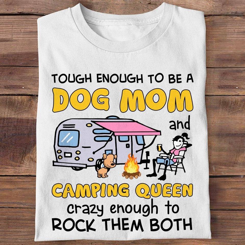 Tough Enough To Be A Dog Mom And Camping Queen Crazy Enough To Rock Them Both Standard/Premium T-Shirt