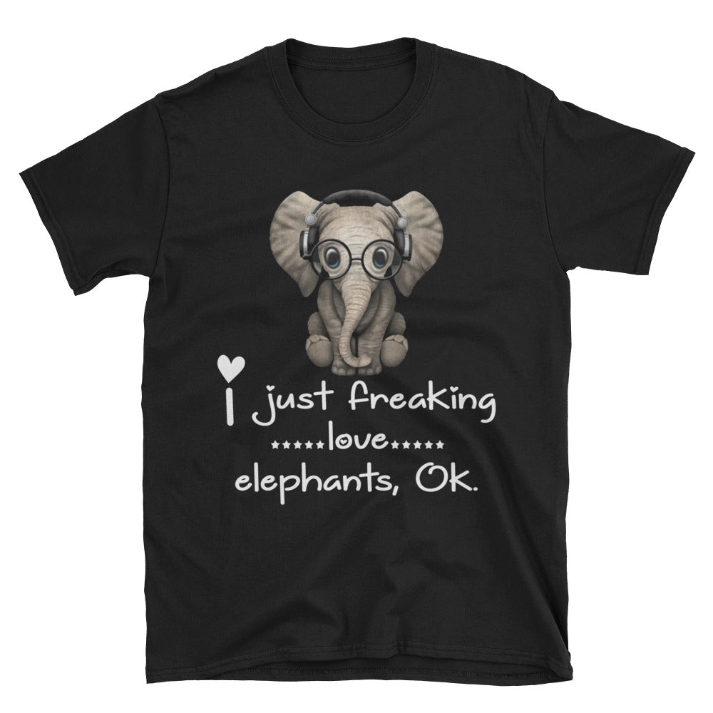 I Just Freaking Love Elephants Ok Unisex T-Shirt