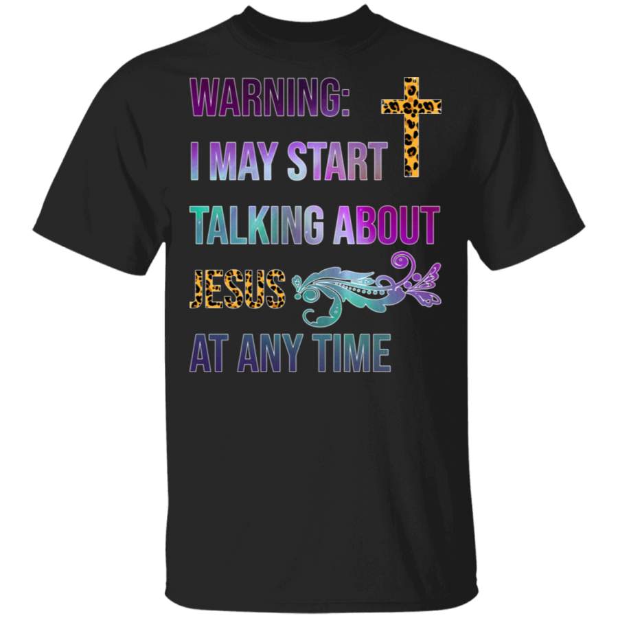 Christian Shirt Warning I May Start Talking About Jesus At Any Time Cool Leopard Gifts T-Shirt