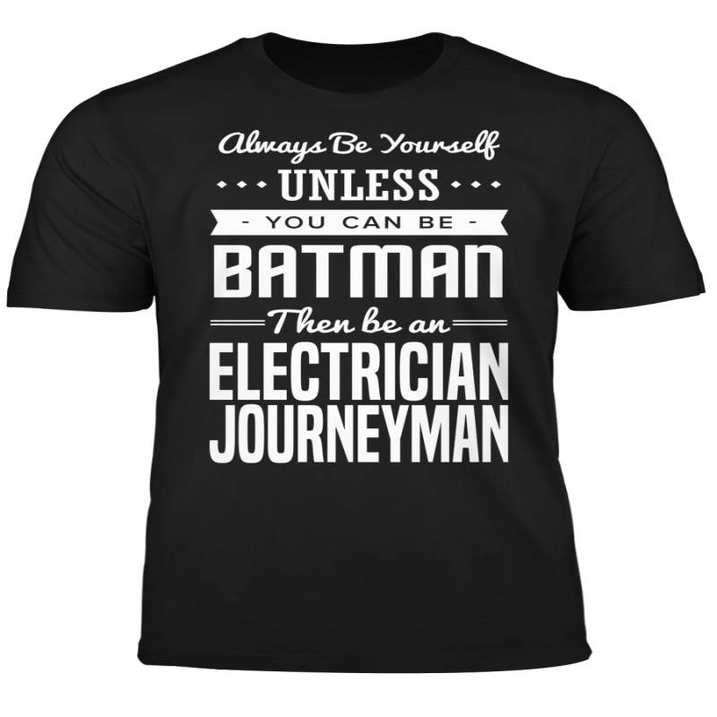 You Can Be A Batman Then Be An Electrician Journeyman Tshirt