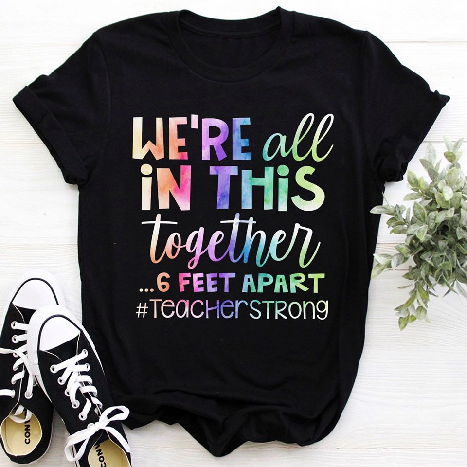 We’re All In This Together 6 Feet Apart Teacher Strong Standard Women’s T-shirt