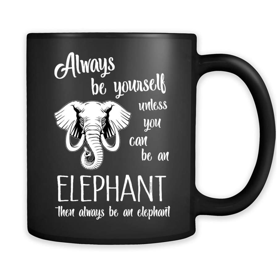 Always Be Yourself Unless You Can Be An Elephant Then Always Be An Elephant – Full-Wrap Coffee Black Mug