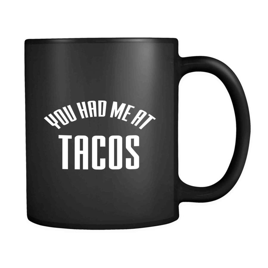 You Had Me At Tacos Funny Tacos Lover Funny 11oz Mug