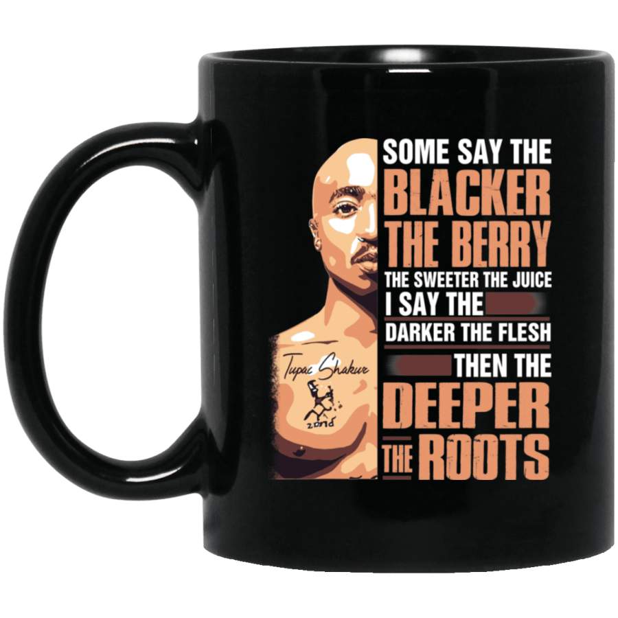 Some Say The Blacker The Berry The Sweeter The Juice 1 Mug