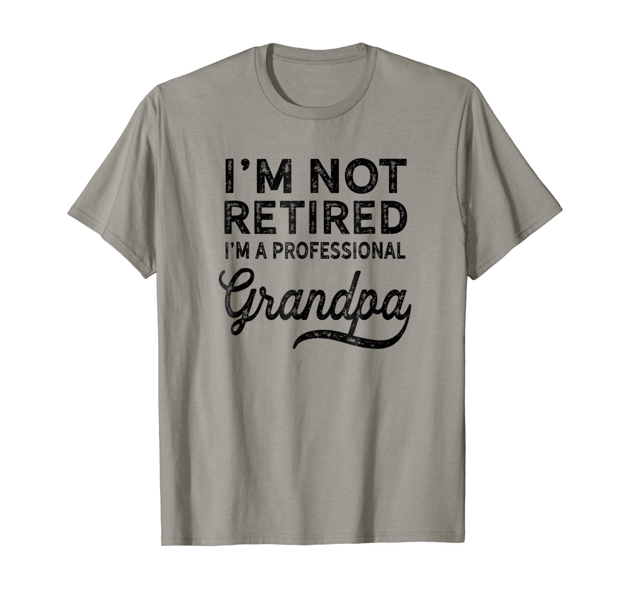 I’M Not Retired A Professional Grandpa Shirt Father Day Gift