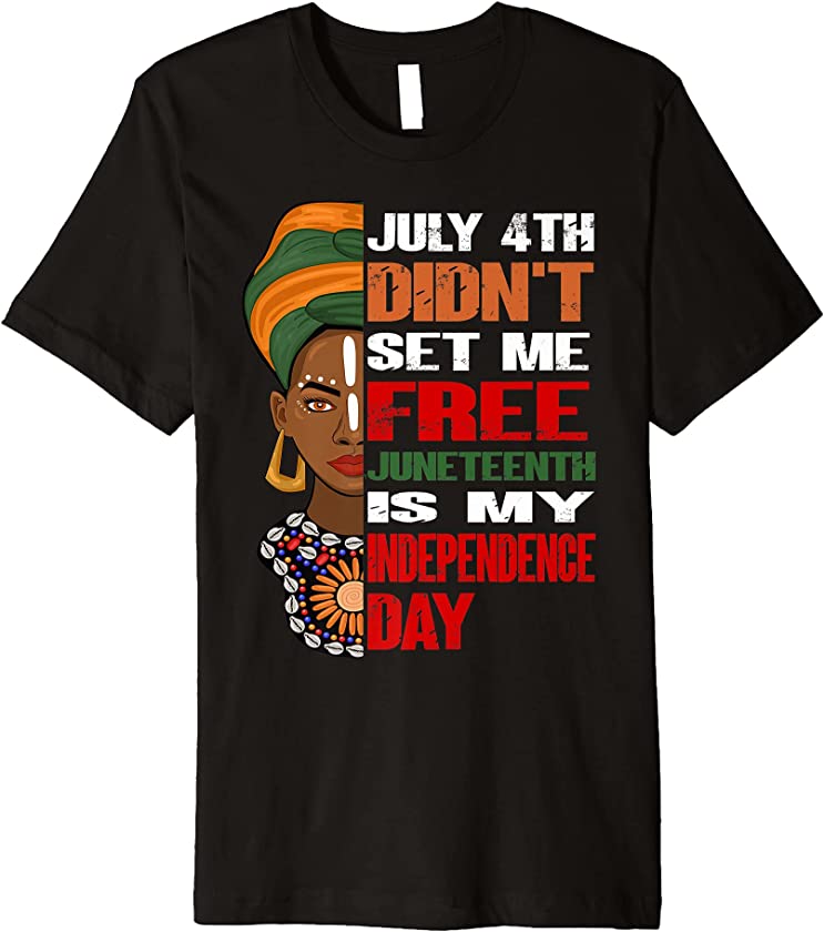 july 4th didnt set me free juneteenth Black Girl Black Queen Premium T-Shirt