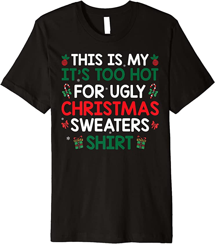 Ugly Christmas – It’s Too Hot For Ugly Christmas Sweaters Premium T-Shirt