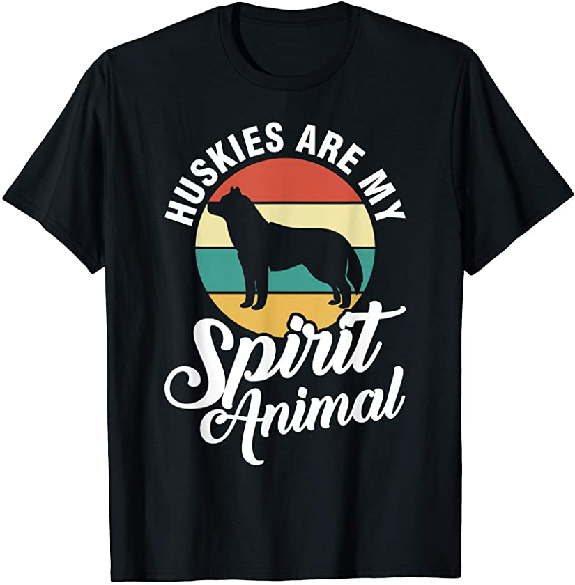 ”Huskies Are My Spirit Animal” Husky Dog Lover T-Shirt