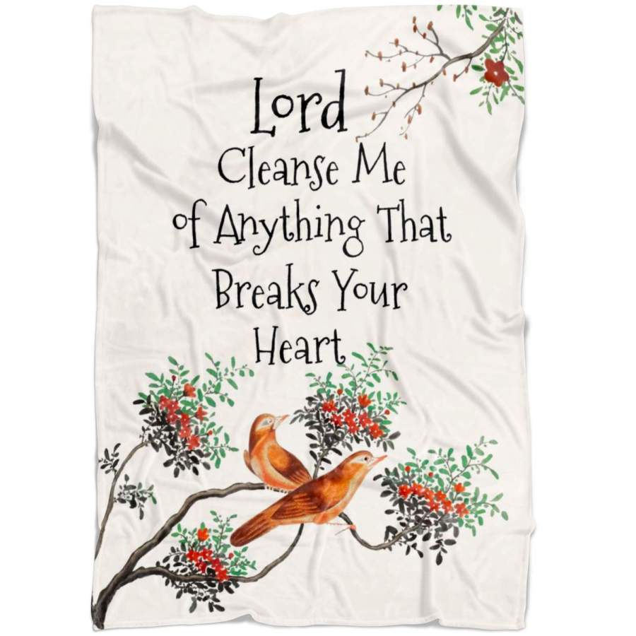 Lord cleanse me of anything that breaks your heart fleece blanket