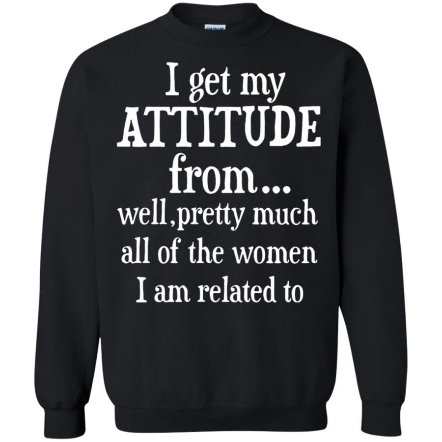 AGR I Get My Attitude From Sweatshirt