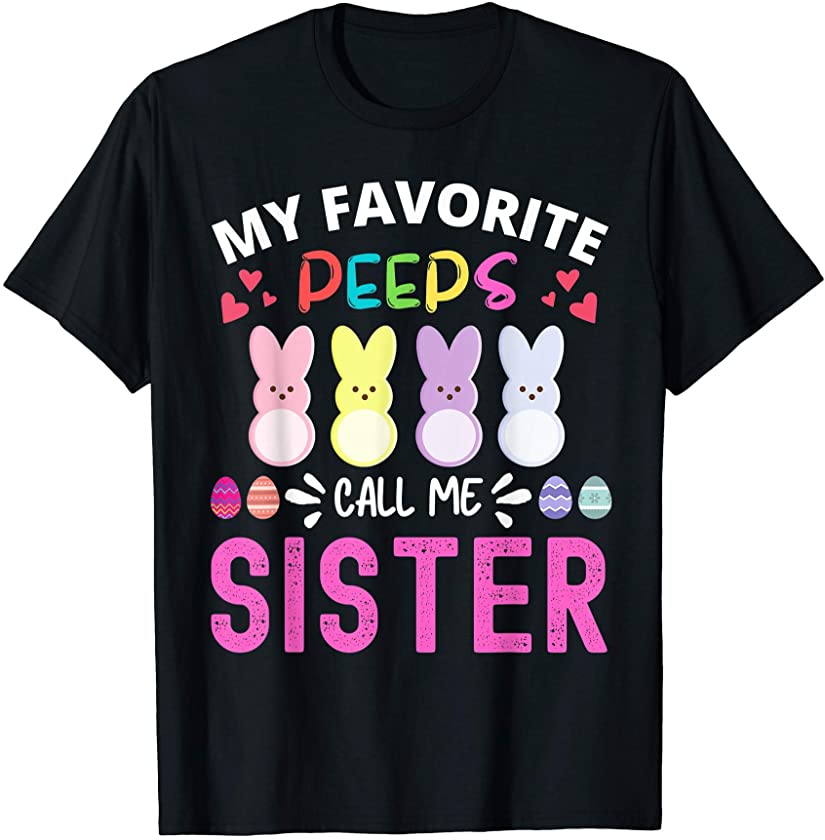 My Favorite Peeps Call Me Sister Easter Bunny Egg Love Heart T-Shirt