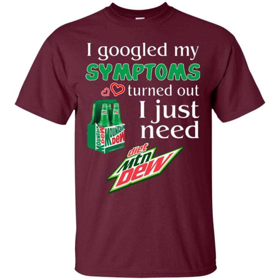 I Google My Symptoms I Turned Out I Need Diet Mountain Dew Hoodie Sweater T-Shirt