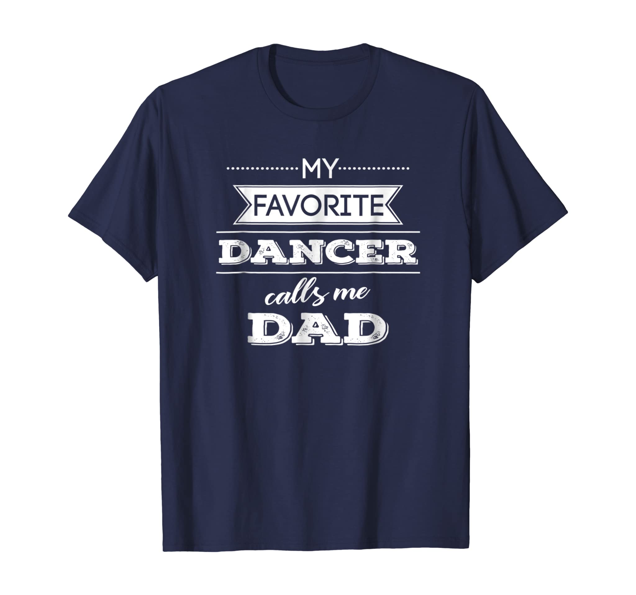 My Favorite Dancer Calls Me Dad Dance T Shirt, Men Father