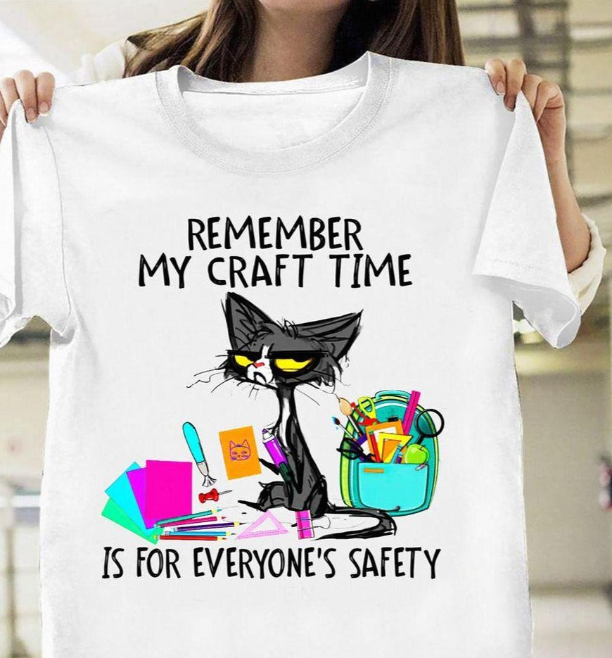 Funny Black Cat Remember My Craft Time Is For Everyone’S Safety Gift Standard/Premium T-Shirt