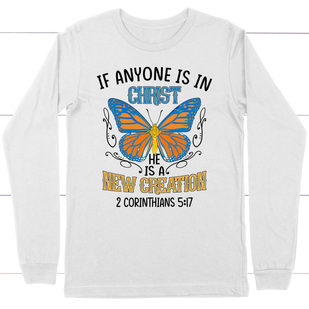 If Anyone Is In Christ He Is A New Creation Christian Long Sleeve T-Shirt